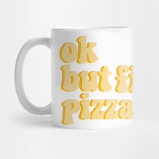ok, but first pizza Mug
